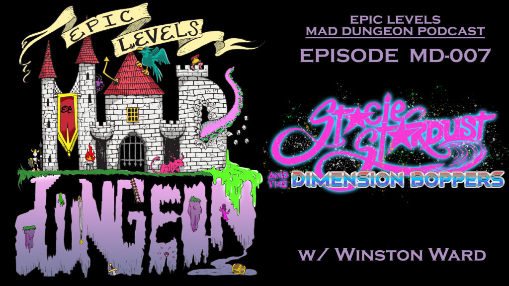 Epic Levels Mad Dungeon episode 07 Stacie Stardust and the Dimension Boppers w/ Winston Ward (Infinite Worlds Magazine) title card