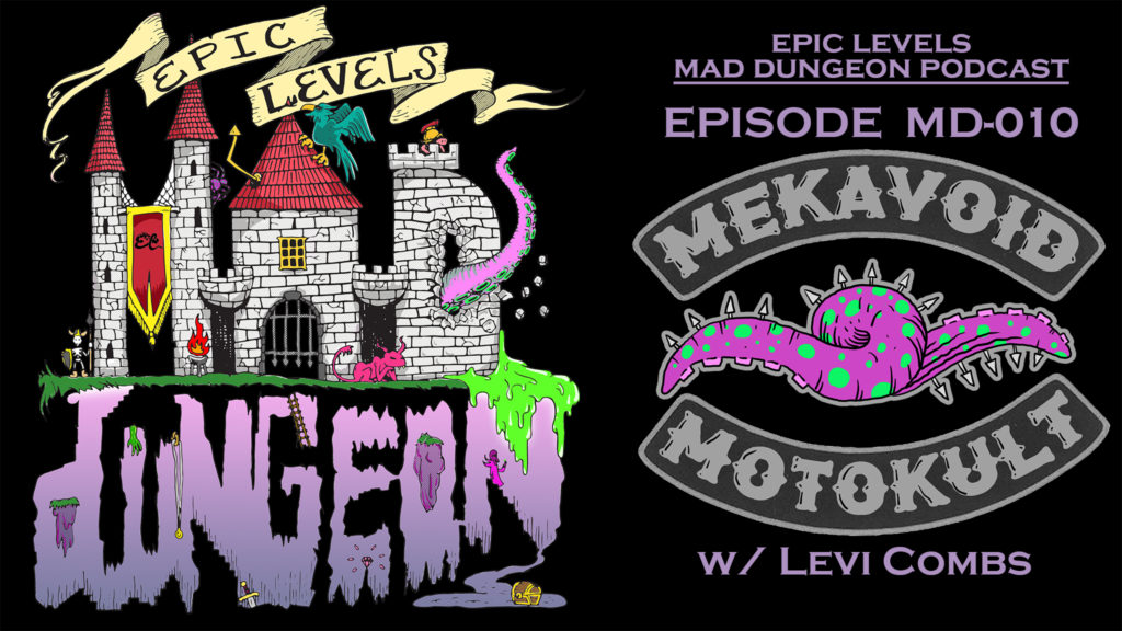 Epic Levels Mad Dungeon episode 10 MD 010 MekaVoid MotoKvlt w/ Levi Combs (Planet X Games) title card