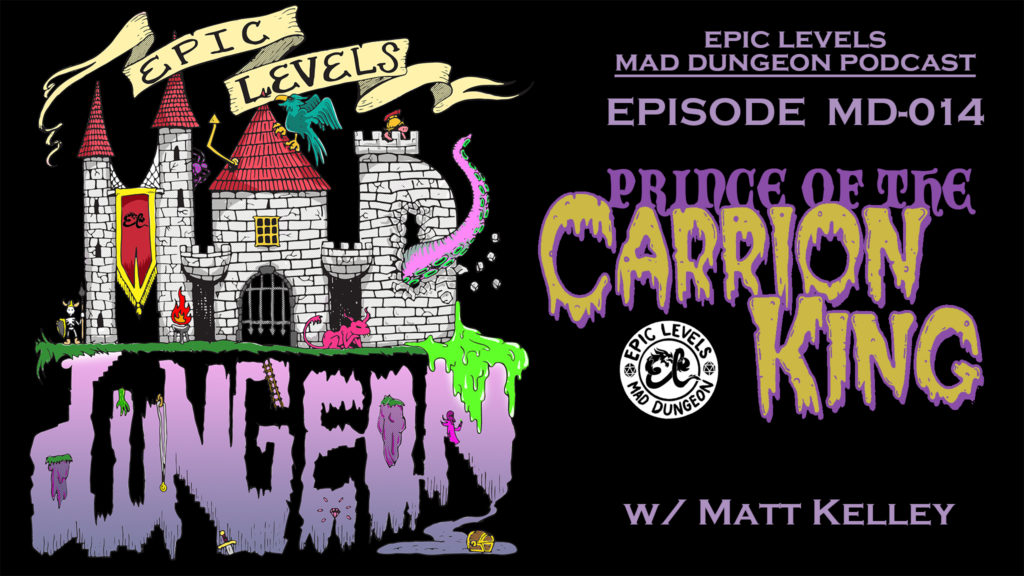 Epic Levels Mad Dungeon episode 14 Prince of the Carrion King with Matt Kelley of Exalted Funeral title card