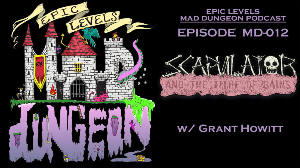 Epic Levels Mad Dungeon episode 12 Scapulator and the Tithe of Gains w/ Grant Howitt of Honey Heist, Spire, Heart title card