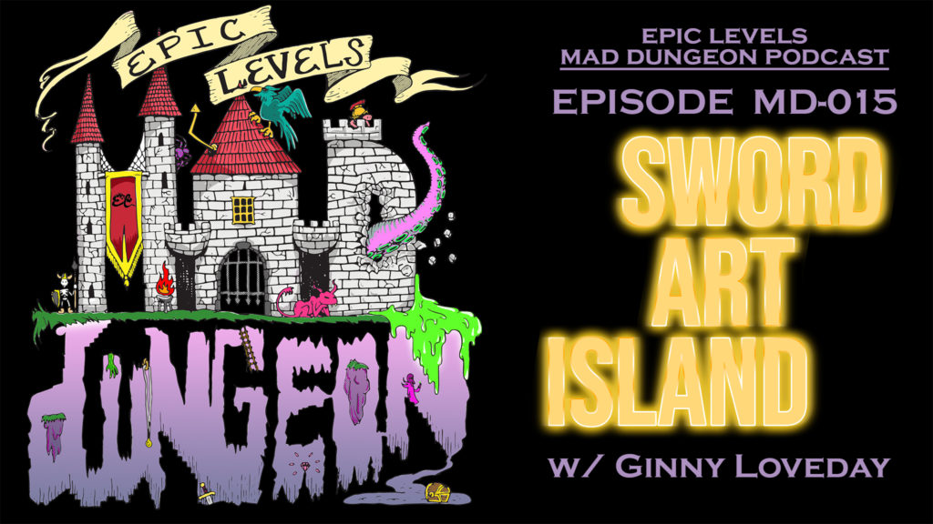 Epic Levels Mad Dungeon episode 15 Sword Art Island with Ginny Loveday of Designer’s Den, D&D Adventurers League, MomoCon title card