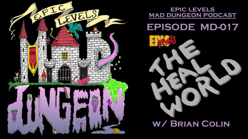 Title card for Epic Levels Mad Dungeon episode 17 The Heal World with Brian Colin of vast grimm and creature curations