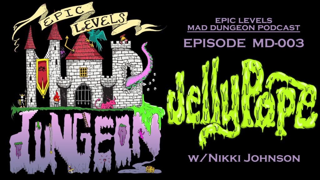 Epic Levels Mad Dungeon episode 03 Jelly Pope w/ Nikki Johnson (Slaydies ATL) title card