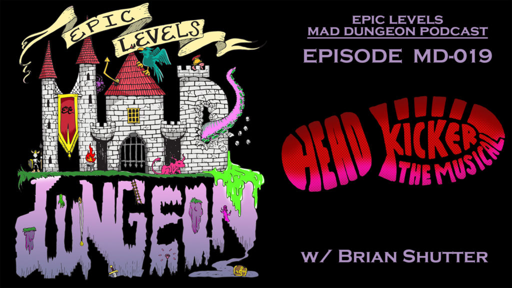 Epic Levels Mad Dungeon episode 01 Head Kicker the musical with Brian Shutter of Neon Lords of the Toxic Wasteland title card