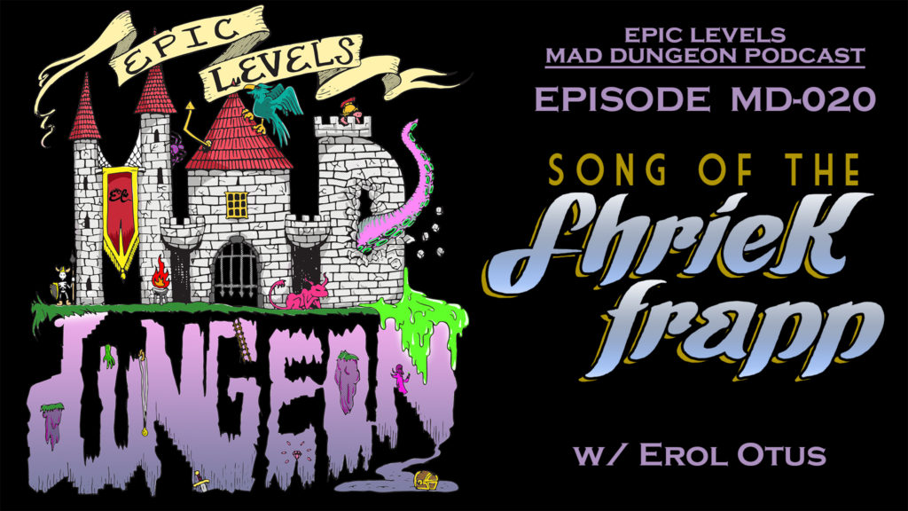 Epic Levels Mad Dungeon episode MD020 Erol Otus Song of the Shriekfrapp title card