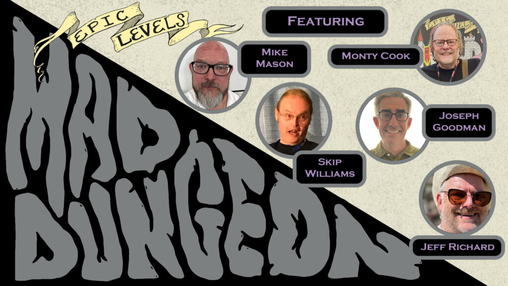 MD 240 Season Two Dungeon23 Finale (Part 1) w Monte Cook, Mike Mason, Skip Williams, Jeff Richard, Joseph Goodman TITLECARD. Epic Levels Mad Dungeon podcast