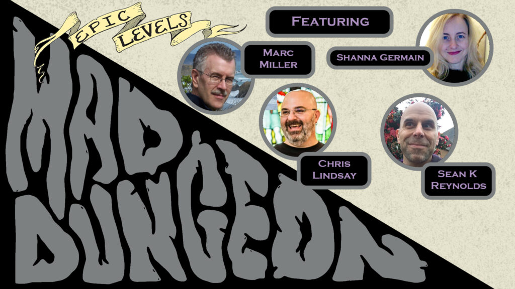 MD 241 Season Two #Dungeon23 Finale (Part 2) w Marc Miller, Shanna Germain, Chris Lindsay, Sean K. Reynolds. Epic Levels Mad Dungeon podcast. Title card.